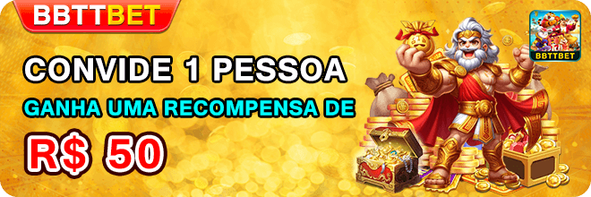 bbttbet.com GANHE RS 100 CONVIDE AMIGOS E GANHE 100% SAQUE RAPIDA